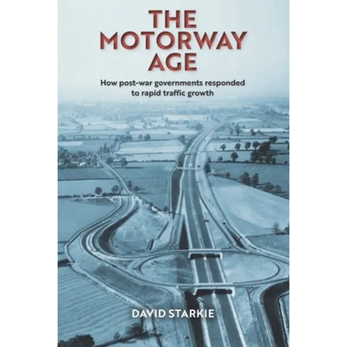 The Motorway Age: How post-war governments responded to rapid traffic growth - Paperback
