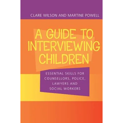 A Guide to Interviewing Children: Essential Skills for Counsellors, Police Lawyers and Social Workers - Paperback