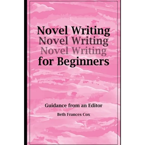 Novel Writing for Beginners: Guidance from an Editor - Paperback