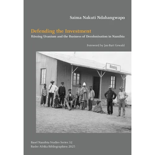 Defending the Investment: Rössing Uranium and the Business of Decolonisation in Namibia - Paperback