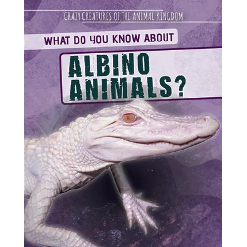 What Do You Know about Albino Animals? - Library Binding