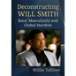 Deconstructing Will Smith: Race, Masculinity and Global Stardom - Paperback