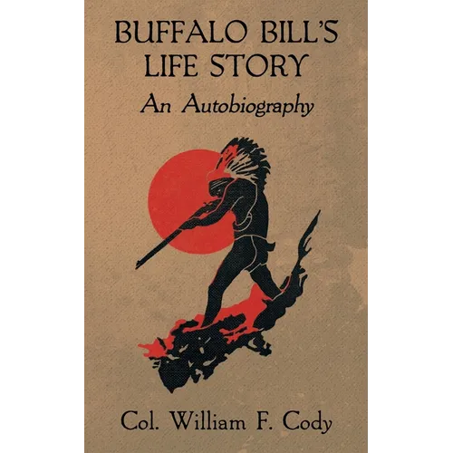 Buffalo Bill's Life Story: An Autobiography - Paperback
