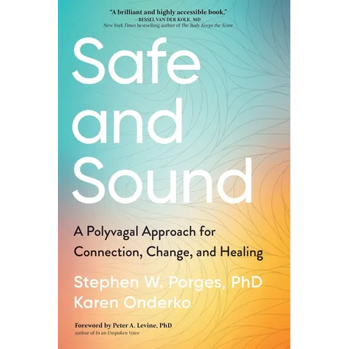 Safe and Sound: A Polyvagal Approach for Connection, Change, and Healing - Paperback