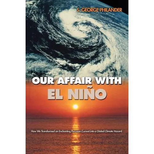 Our Affair with El Niño: How We Transformed an Enchanting Peruvian Current Into a Global Climate Hazard - Paperback