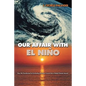 Our Affair with El Niño: How We Transformed an Enchanting Peruvian Current Into a Global Climate Hazard - Paperback