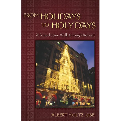 From Holidays to Holy Days: A Benedictine Walk Through Advent - Paperback
