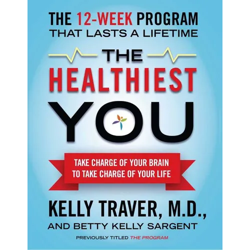 The Healthiest You: Take Charge of Your Brain to Take Charge of Your Life - Paperback