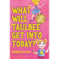 What Will Taulbee Get Into Today? - Hardcover