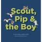 Scout, Pip and the Boy - Hardcover