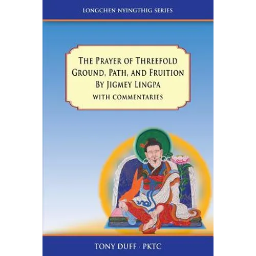The Prayer of Threefold Ground, Path, and Fruition by Jigmey Lingpa with commentaries - Paperback