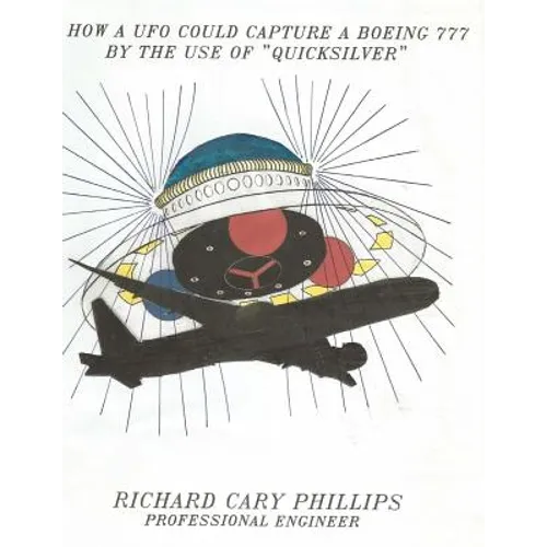 How A UFO Could Capture a Boeing 777 By The Use Of "Quicksilver" - Paperback