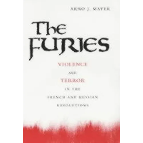 The Furies: Violence and Terror in the French and Russian Revolutions - Paperback