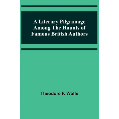 A Literary Pilgrimage Among the Haunts of Famous British Authors - Paperback