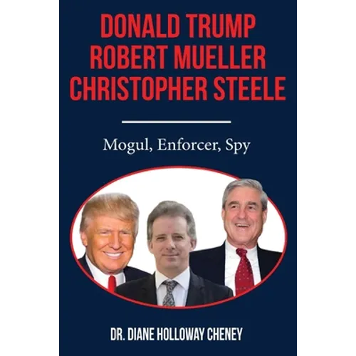 Donald Trump, Robert Mueller, Christopher Steele: Mogul, Enforcer, Spy - Paperback