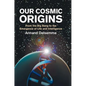 Our Cosmic Origins - Paperback