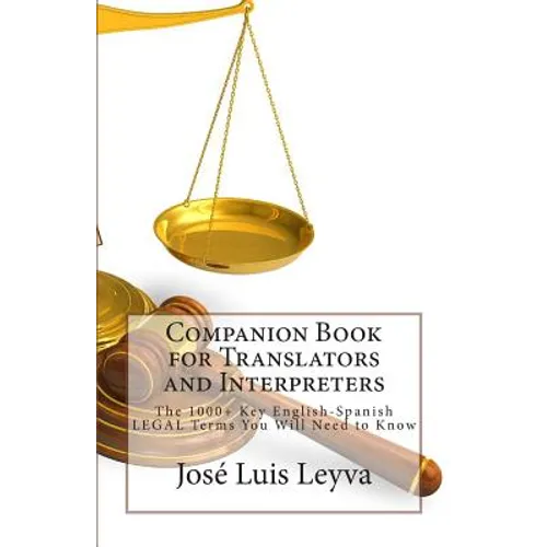 Companion Book for Translators and Interpreters: The 1000+ Key English-Spanish Legal Terms You Will Need to Know - Paperback
