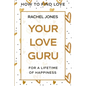 How To Find Love: Your Love Guru - For A Lifetime of Happiness - Paperback