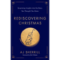 Rediscovering Christmas: Surprising Insights Into the Story You Thought You Knew - Hardcover
