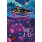 What If a Fish - Hardcover