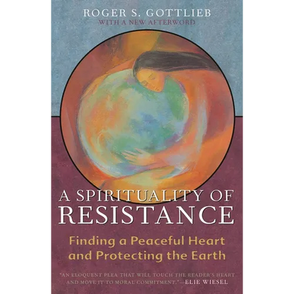 A Spirituality of Resistance: Finding a Peaceful Heart and Protecting the Earth - Paperback