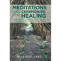 Meditations and Ceremonies for Healing: A Handbook for Personal Growth and Wellness - Hardcover