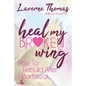 Heal My Broken Wing: How To Rebuild After Heartbreak - Paperback