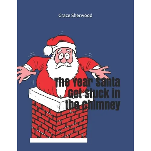 The Year Santa Got Stuck in the Chimney - Paperback