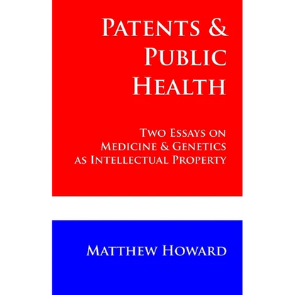 Patents and Public Health: Two Essays on Medicine & Genetics as Intellectual Property - Paperback