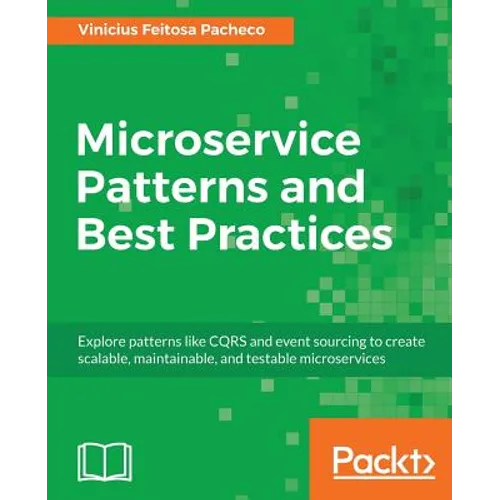 Microservice Patterns and Best Practices: Explore patterns like CQRS and event sourcing to create scalable, maintainable, and testable microservices - Paperback