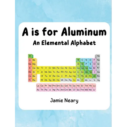 A is for Aluminum: An Elemental Alphabet - Hardcover