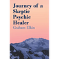 Journey of a Skeptic Psychic Healer - Paperback