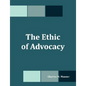 The Ethic of Advocacy - Paperback