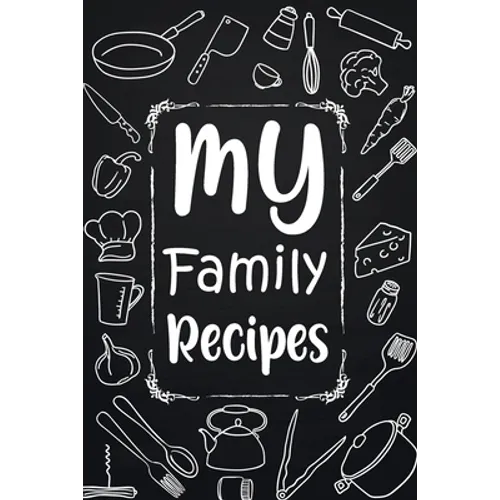 My Family Recipes: Adult Blank Lined Diary Notebook, Write in Your Best Family Recipes, Food Recipes Notebook, Recipe and Cooking Gifts - Paperback