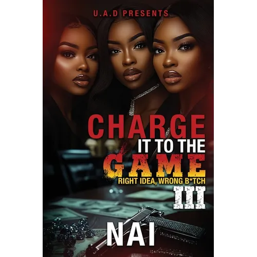 Charge It To The Game 3: Right Idea, Wrong B*tch: The Finale - Paperback
