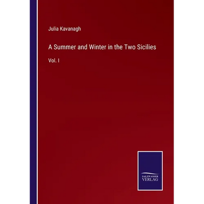A Summer and Winter in the Two Sicilies: Vol. I - Paperback