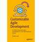 Customizable Agile Development: Crafting Innovative Agile Frameworks to Suit Your Business Needs - Paperback