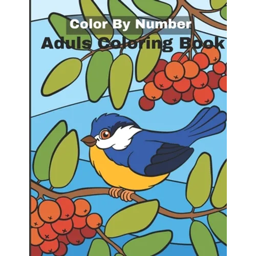 Color By Number Adult Coloring Book: An Adult Coloring Book with Fun, Easy, and Relaxing Coloring Pages - Paperback