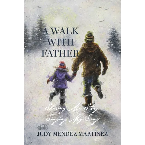 A Walk With Father: Sharing My Story, Singing My Song - Paperback