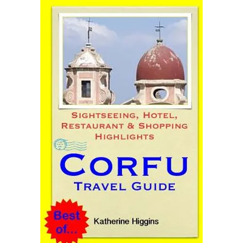 Corfu Travel Guide: Sightseeing, Hotel, Restaurant & Shopping Highlights - Paperback