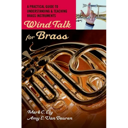 Wind Talk for Brass: A Practical Guide to Understanding and Teaching Brass Instruments - Paperback