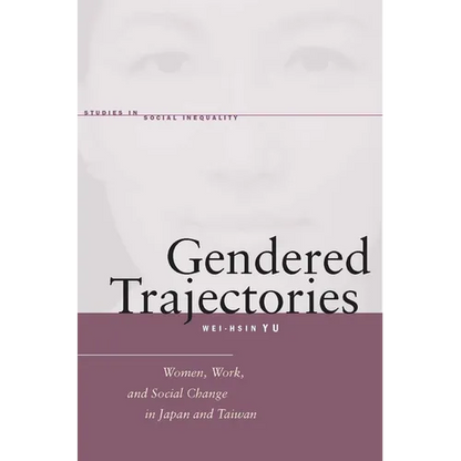 Gendered Trajectories: Women, Work, and Social Change in Japan and Taiwan - Hardcover