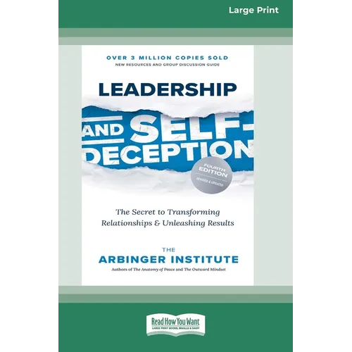 Leadership and Self-Deception (Fourth Edition): The Secret to Transforming Relationships and Unleashing Results [Large Print 16 Pt Edition] - Paperback