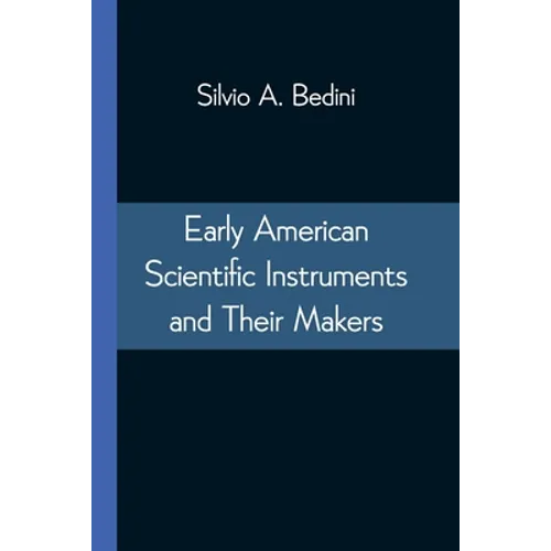 Early American Scientific Instruments and Their Makers - Paperback