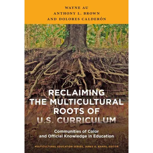 Reclaiming the Multicultural Roots of U.S. Curriculum: Communities of Color and Official Knowledge in Education - Paperback