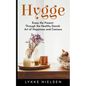 Hygge: Enjoy the Present Through the Healthy Danish Art of Happiness and Coziness - Paperback