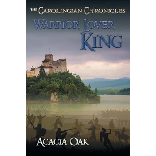 Warrior, Lover, King: Book 1: The Carolingian Chronicles - Paperback