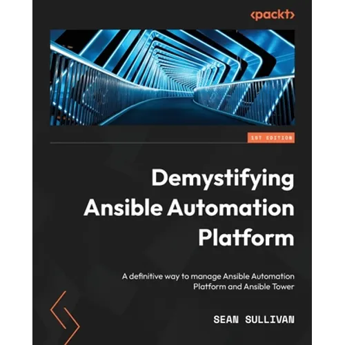 Demystifying Ansible Automation Platform: A definitive way to manage Ansible Automation Platform and Ansible Tower - Paperback