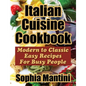 Italian Cuisine Cookbook: Modern to Classic Easy Recipes for Busy People - Paperback