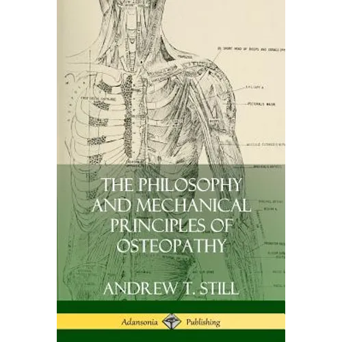 The Philosophy and Mechanical Principles of Osteopathy - Paperback